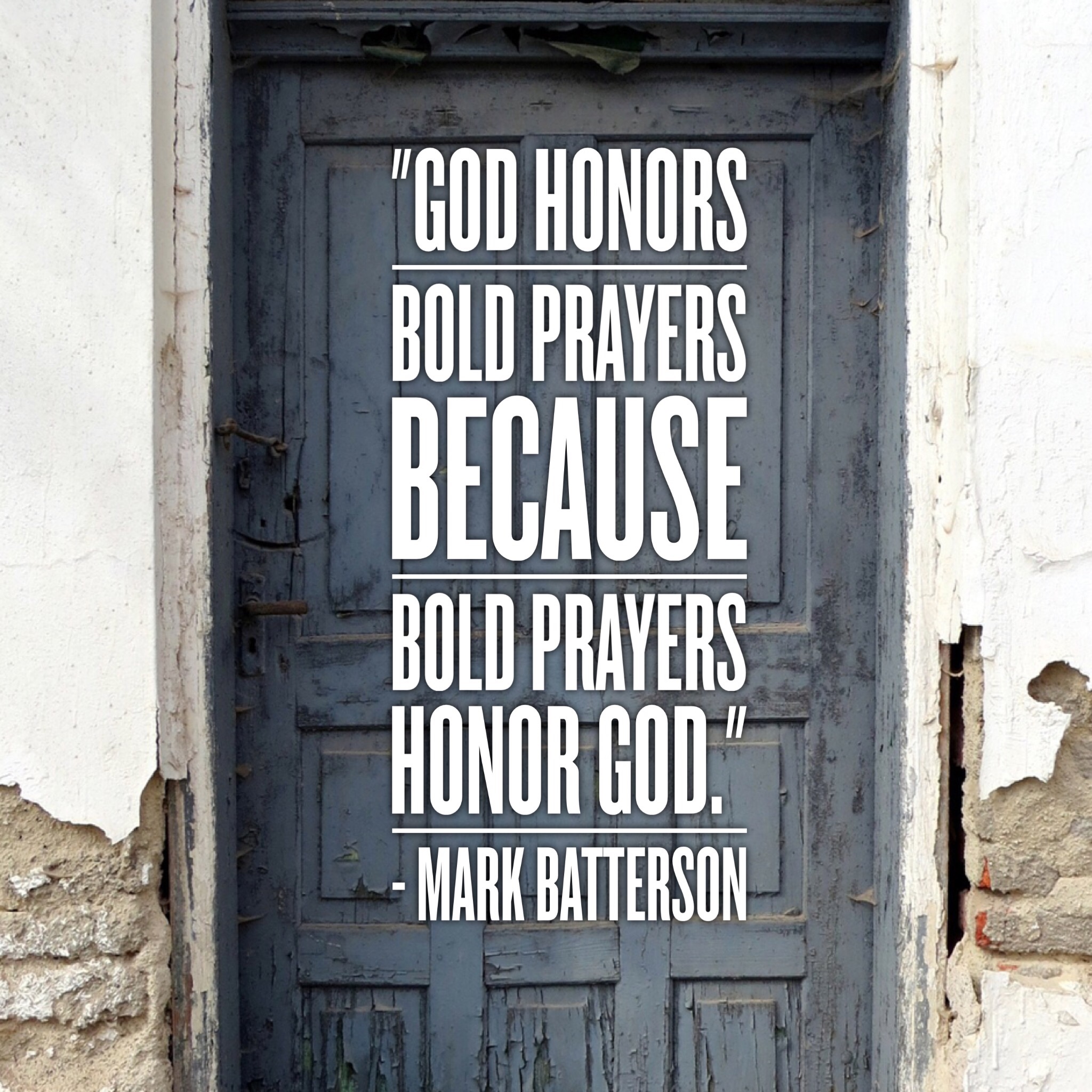 "God honors bold prayers because bold prayers honor God." - corey trevathan