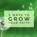 5 ways to grow your faith