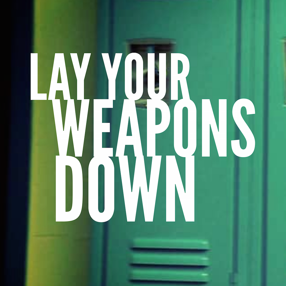 lay your weapons down