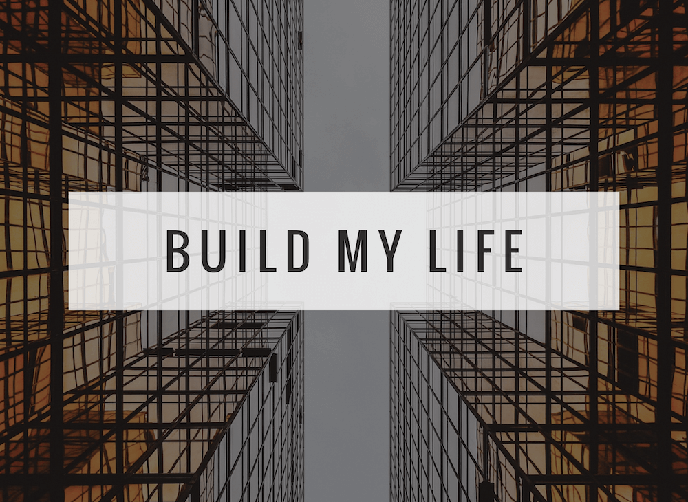 build my life