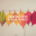 counting every blessing in christ