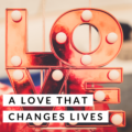 love changes lives