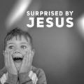 surprised by Jesus